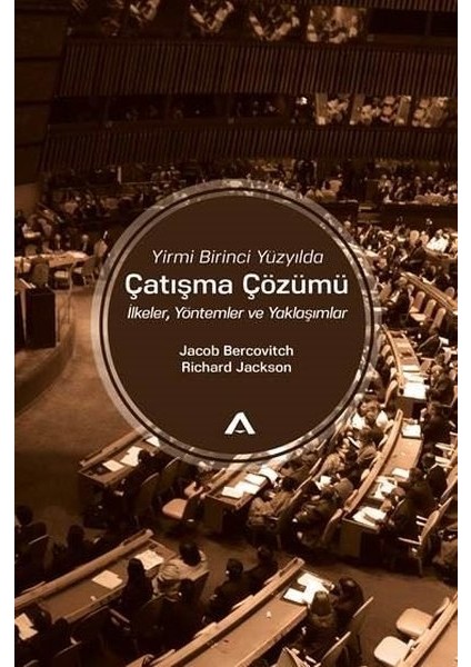 Yirmi Birinci Yüzyılda Çatışma Çözümü - İlkeler - Yöntemler ve Yaklaşımlar - Jacob Bercovitch - Richard Jackson
