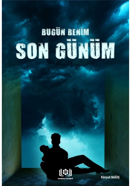 Bugün Benim Son Günüm -Kürşad Bağış