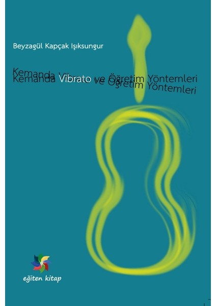 Kemanda Vibrato ve Öğretim Yöntemleri - Beyzagül Kapçak Işıksungur