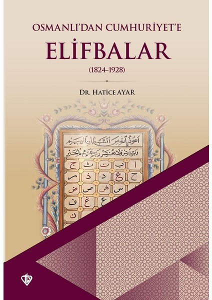 Osmanlıdan Cumhuriyete Elifbalar 1824-1928 - Hatice Ayar