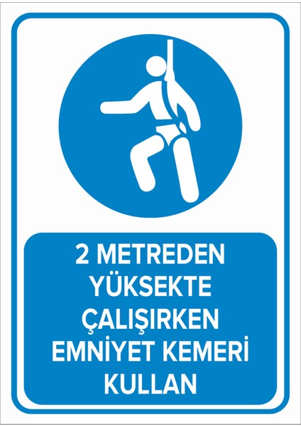 - 2 Metreden Yüksekte Çalışırken Emniyet Kemeri Kullan Levhası - Sac Malzeme 25 x 35 cm
