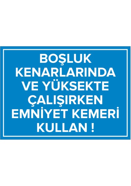 - Boşluk Kenarlarnda ve Yüksekte Çalışrken Emnyet Kemeri Kullan Levhası - Sac Malzeme 25 x 35 cm