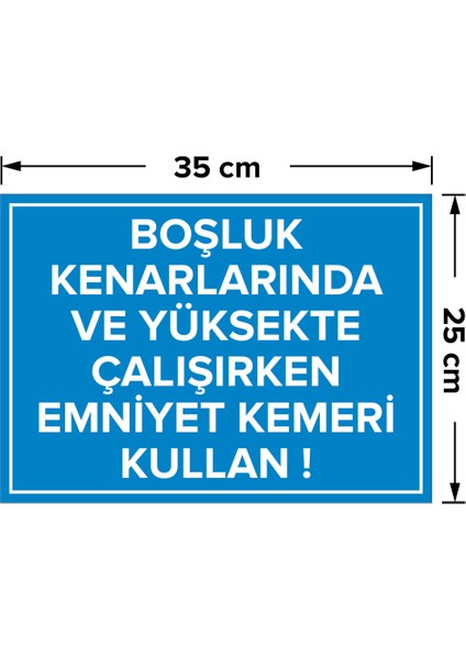 - Boşluk Kenarlarnda ve Yüksekte Çalışrken Emnyet Kemeri Kullan Levhası - Sac Malzeme 25 x 35 cm