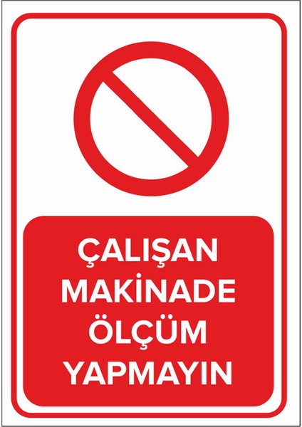 - Çalışan Makinede Ölçüm Yapmayın Levhası - Sac Malzeme 25 x 35 cm