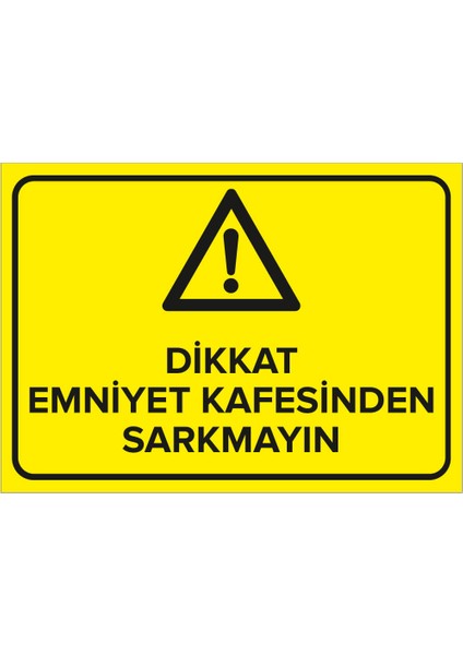 - Dikkat Emniyet Kafesinden Sarkmayın Levhası - Sac Malzeme 25 x 35 cm
