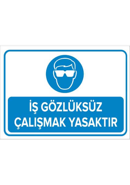 - İş Gözlüksüz Çalışmak Yasaktır Levhası - Sac Malzeme 25 x 35 cm