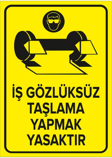 - İş Gözlüksüz Taşlama Yapmak Yasaktır Levhası - Sac Malzeme 25 x 35 cm