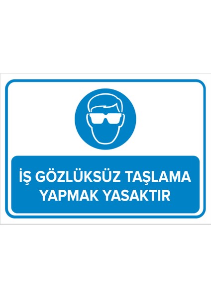 - İş Gözlüksüz Taşlama Yapmak Yasaktır Levhası-2 - Sac Malzeme 25 x 35 cm