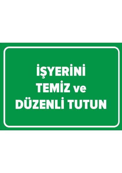 - İş Yerini Temiz ve Düzenli Tutun Levhası - Sac Malzeme 25 x 35 cm