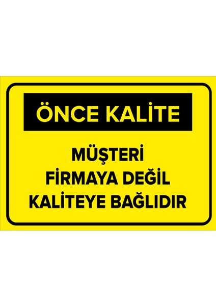 - Müşteri Firmaya Değil Kaliteye Bağlıdır Levhası - Sac Malzeme 25 x 35 cm