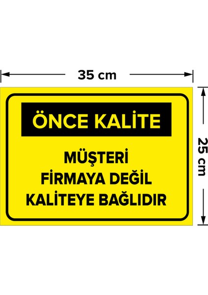 - Müşteri Firmaya Değil Kaliteye Bağlıdır Levhası - Sac Malzeme 25 x 35 cm