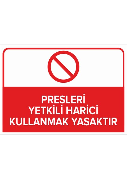 - Presleri Yetkili Harici Kullanmak Yasaktır Levhası - Sac Malzeme 25 x 35 cm