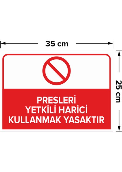 - Presleri Yetkili Harici Kullanmak Yasaktır Levhası - Sac Malzeme 25 x 35 cm fiyatları