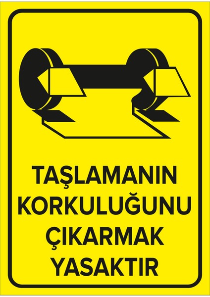 - Taşlamanın Korkuluğunu Çıkarmak Yasaktır Levhası - Sac Malzeme 25 x 35 cm