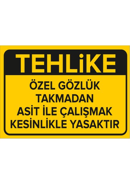 - Tehlike Özel Gözlk Takmdan Ast İle Çalşmak Kesnlikle Yasktır Levhası - Sac Malzeme 25 x 35 cm