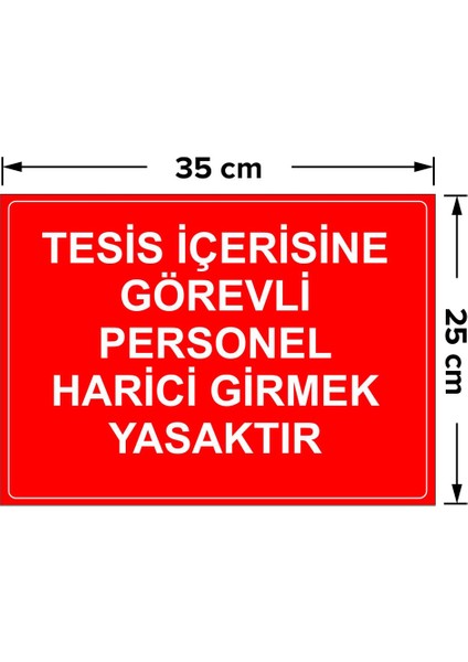 - Tesis İçerisine Görevli Personel Harici Girmek Yasaktır Levhası - Sac Malzeme 25 x 35 cm fiyatları