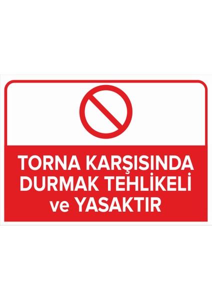 - Torna Karşısında Durmak Tehlikeli ve Yasaktır Levhası - Sac Malzeme 25 x 35 cm