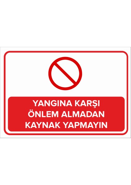 - Yangına Karşı Önlem Almadan Kaynak Yapmayın Levhası - Sac Malzeme 25 x 35 cm