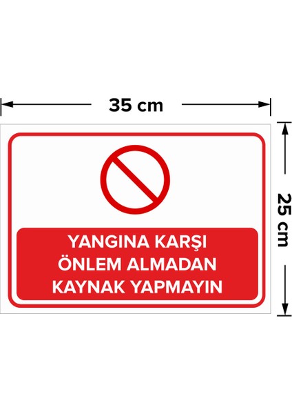- Yangına Karşı Önlem Almadan Kaynak Yapmayın Levhası - Sac Malzeme 25 x 35 cm