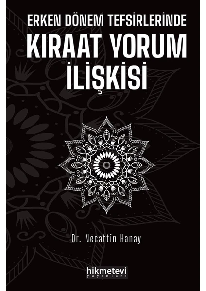 Erken Dönem Tefsirlerinde Kıraât Yorum İlişkisi - Necattin Hanay