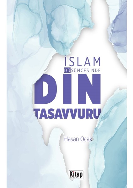İslam Düşüncesinde Din Tasavvuru - Hasan Ocak