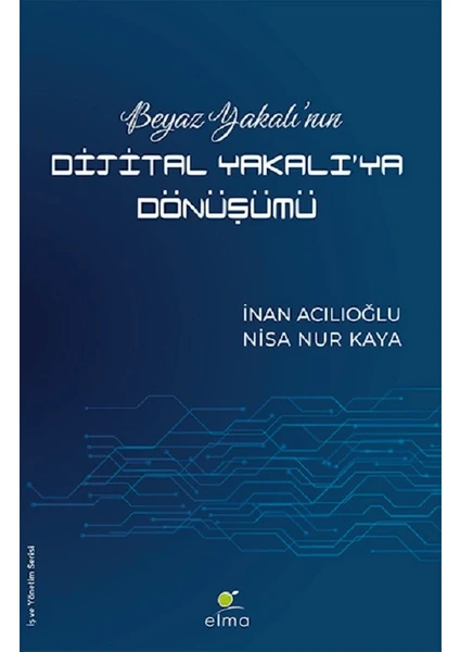 Beyaz Yakalı’nın Dijital Yakalı’ya Dönüşümü - İnan Acılıoğlu - Nisa Nur Kaya