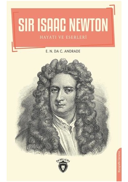 Sır Isaac Newton Hayatı ve Eserleri - E.n. Da C. Andrade