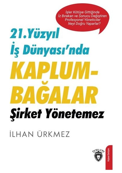 21. Yüzyıl Iş Dünyası’nda Kaplumbağalar Şirket Yönetemez - Ilhan Ürkmez