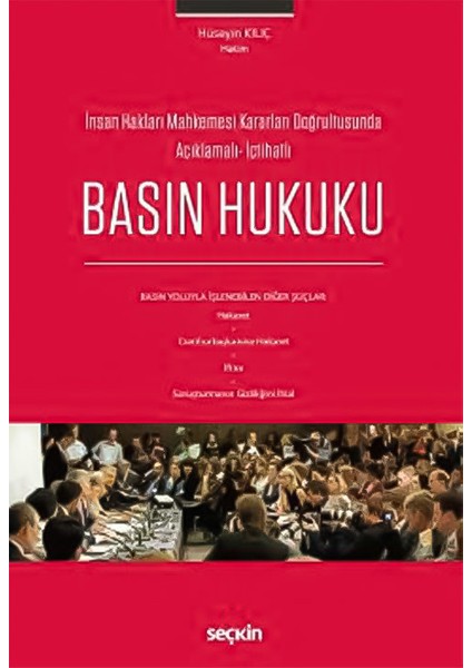 Basın Hukuku Insan Hakları Mahkemesi Kararları Doğrultusunda Açıklamalı– Içtihatlı - Hüseyin Kılıç