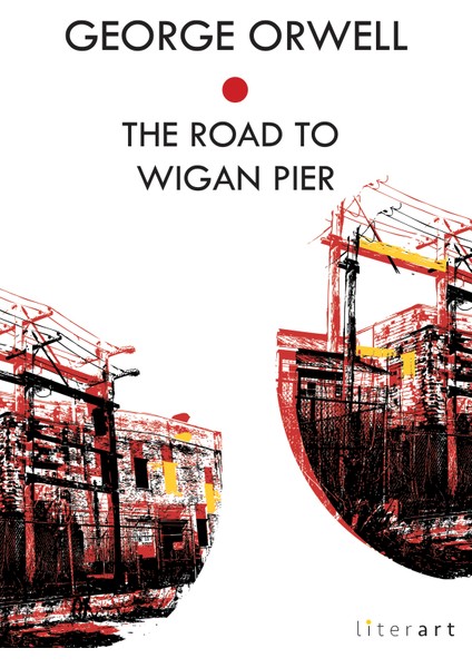 The Road To Wigan Pier - George Orwell