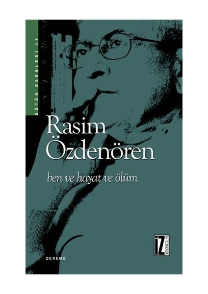 Ben Ve Hayat Ve Ölüm - Rasim Özdenören