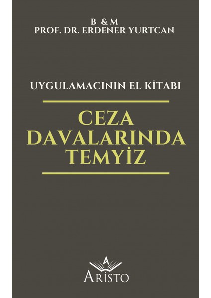Ceza Davalarında Temyiz - Uygulamacının El Kitabı - Erdener Yurtcan