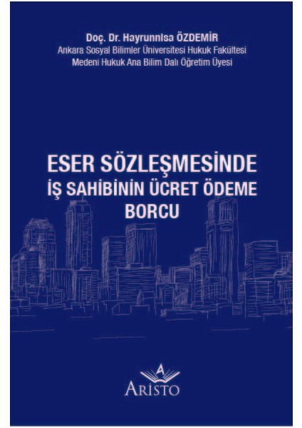 Eser Sözleşmesinde Iş Sahibinin Ücret Ödeme Borcu -  Hayrunnisa Özdemir