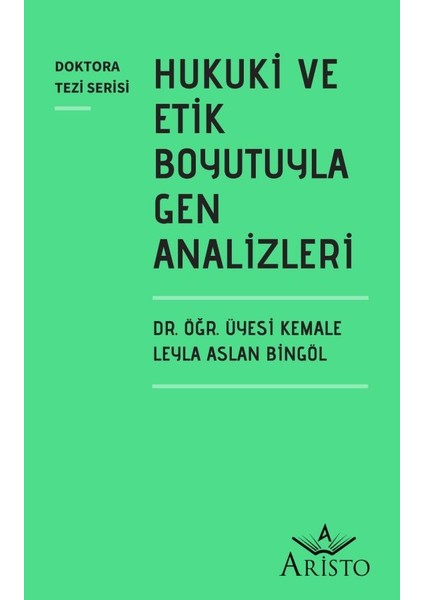 Hukuki ve Etik Boyutuyla Gen Analizleri - Kemale Leyla Aslan Bingöl