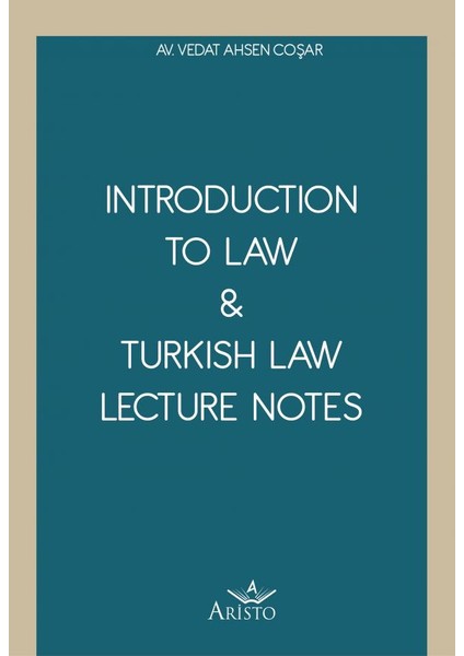 Introduction To Law & Turkish Law Lecture Notes - Vedat Ahsen Coşar