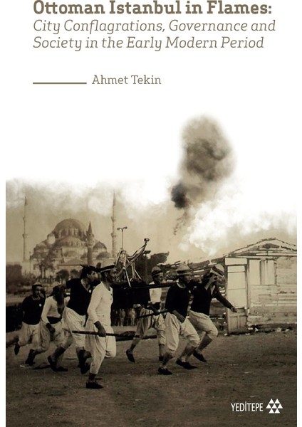 Ottoman Istanbul İn Flames: - Ahmet Tekin