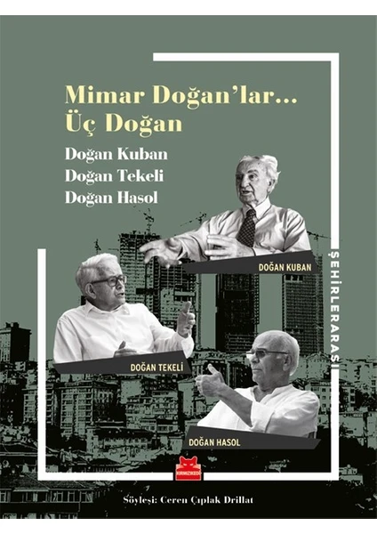 Mimar Doğanlar…Üç Doğan - Doğan Kuban - Doğan Tekeli - Doğan Hasol - Ceren Çıplak Drillat