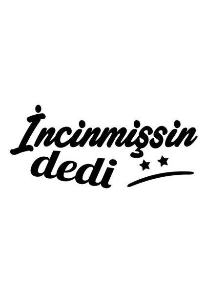 İncinmissin Dedi Yazısı Araba Oto Sticker Yapıştırma