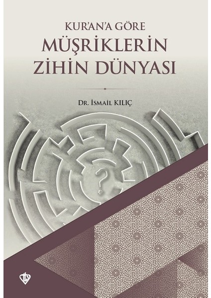 Kurana Göre Müşriklerin Zihin Dünyası - Ismail Kılıç