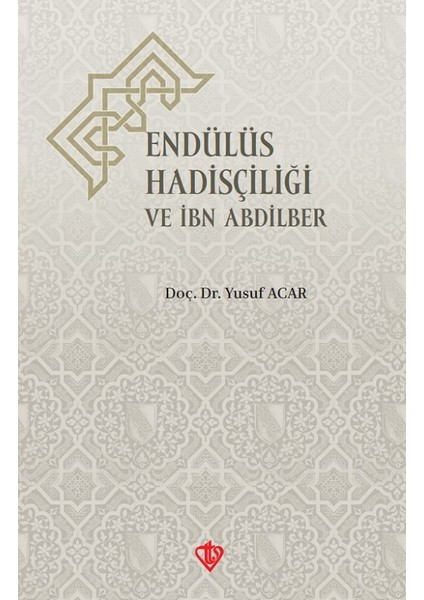 Endülüs Hadisçiliği ve Ibn Abdilber - Yusuf Acar