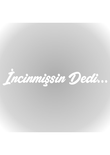 Incinmişsin Dedi Sticker Oto Sticker Araba Cam Sticker