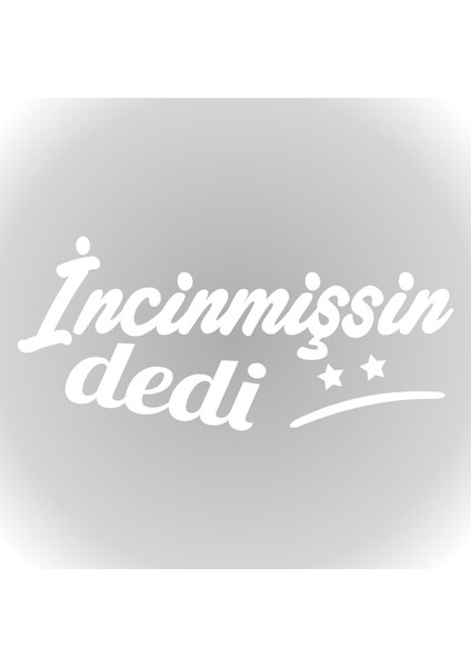 Incinmişsin Dedi Sticker Oto Sticker Cam Sticker