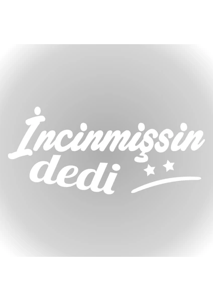 Incinmişsin Dedi Sticker Oto Sticker Cam Sticker