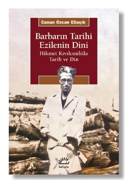 Barbarın Tarihi Ezilenin Dini Hikmet Kıvılcımlı’da Tarih Ve Din - Canan Özcan Eliaçık