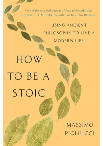 How to Be a Stoic - Massimo Pigliucci