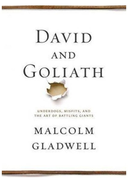 David and Goliath: Underdogs, Misfits, and the Art of Battling Giants - Malcolm Gladwell