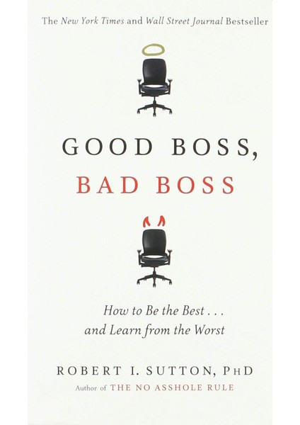 Good Boss, Bad Boss: How to Be the Best... and Learn from the Worst - Robert I. Sutton