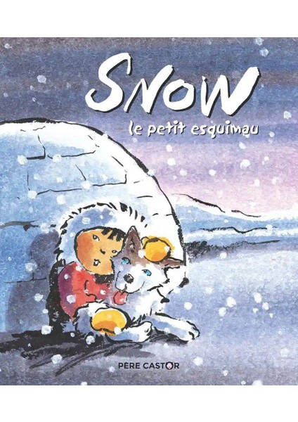 SNOW LE PETIT ESQUIMAU - PERE CASTOR - Françoise Bobe