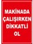 - Makinada Çalışırken Dikkatli Olun Levhası - Sac Malzeme 25 x 35 cm 1