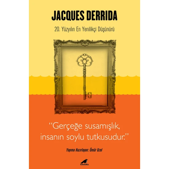 Jacques Derrida - Gerçeğe Susamışlık İnsanın Soylu Tutkusudur - Ömür Uzel